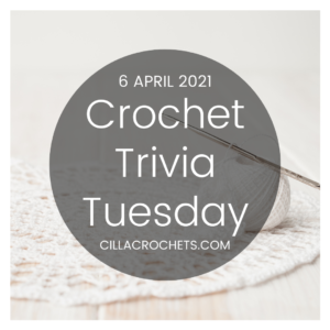 Crochet Trivia Tuesday: 6 April 2021