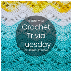 Crochet Trivia Tuesday: 8 June 2021